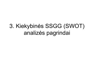 3. Kiekybinės SSGG (SWOT) analizės pagrindai