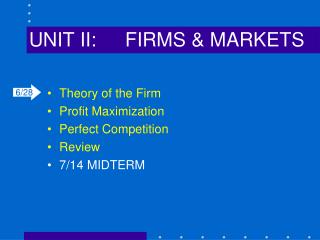 UNIT II:	FIRMS &amp; MARKETS