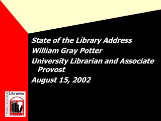 State of the Library Address William Gray Potter University Librarian and Associate Provost