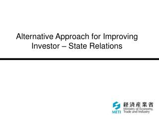 Alternative Approach for Improving Investor – State Relations