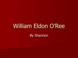 William Eldon O’Ree