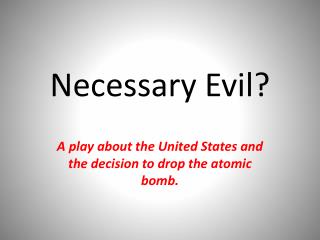 Necessary Evil?