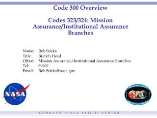 Code 300 Overview Codes 323/324: Mission Assurance/Institutional Assurance Branches
