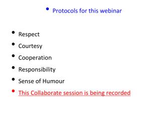 Protocols for this webinar Respect Courtesy Cooperation Responsibility Sense of Humour