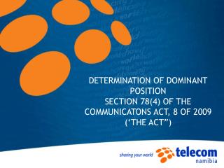 DETERMINATION OF DOMINANT POSITION SECTION 78(4) OF THE COMMUNICATONS ACT, 8 OF 2009 (‘THE ACT”)