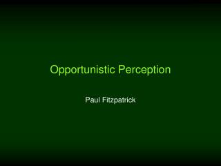 Opportunistic Perception