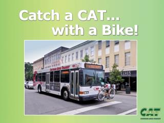 Catch a CAT... 		with a Bike!