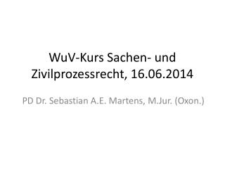 WuV -Kurs Sachen- und Zivilprozessrecht , 16.06.2014