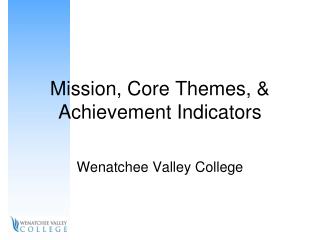 Mission, Core Themes, &amp; Achievement Indicators