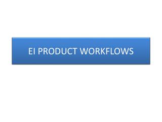 EI PRODUCT WORKFLOWS