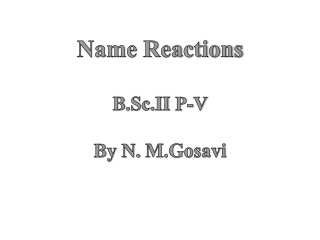 Name Reactions B.Sc.II P-V By N. M.Gosavi
