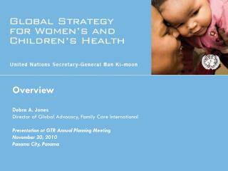 Overview Debra A. Jones Director of Global Advocacy, Family Care International