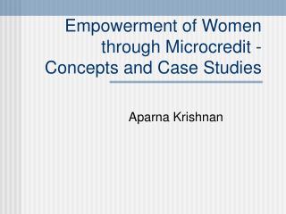 Empowerment of Women through Microcredit - Concepts and Case Studies