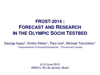 FROST-2014 : F ORECAST AND R ESEARCH IN THE O LYMPIC S OCHI T ESTBED