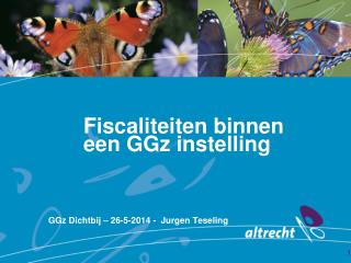 Fiscaliteiten binnen 	een GGz instelling GGz Dichtbij – 26-5-2014 - Jurgen Teseling