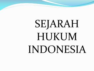 SEJARAH HUKUM INDONESIA