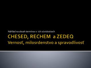 CHESED, RECHEM a ZEDEQ Vernosť, milosrdenstvo a spravodlivosť