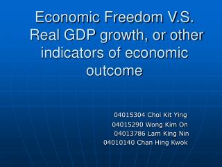 Economic Freedom V.S. Real GDP growth, or other indicators of economic outcome