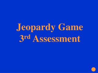 Jeopardy Game 3 rd Assessment
