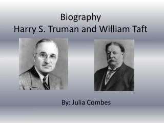 Biography Harry S . T ruman and William T aft