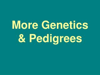More Genetics &amp; Pedigrees