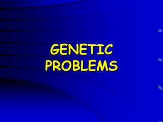 GENETIC PROBLEMS