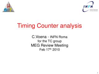 Timing Counter analysis C.Voena - INFN Roma for the TC group MEG Review Meeting Feb 17 th 2010