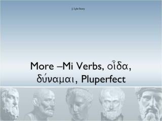 More –Mi Verbs, oi]da, du/namai, Pluperfect