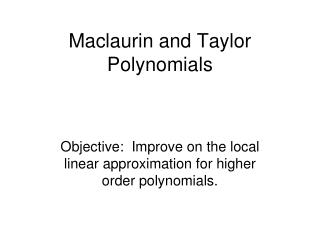 Maclaurin and Taylor Polynomials