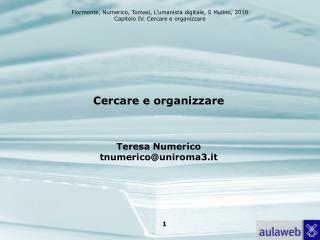 Cercare e organizzare Teresa Numerico tnumerico@uniroma3.it