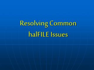 Resolving Common halFILE Issues