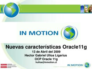 Nuevas características Oracle11g 13 de Abril del 2009 Hector Gabriel Ulloa Ligarius