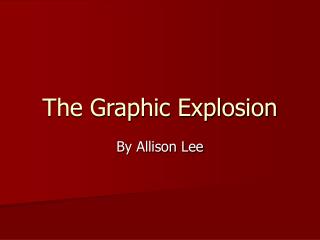 The Graphic Explosion