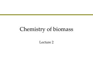 Chemistry of biomass