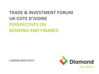 TRADE &amp; INVESTMENT FORUM UK-COTE D’IVOIRE