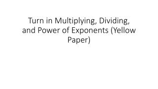 Turn in Multiplying, Dividing, and Power of Exponents (Yellow Paper)