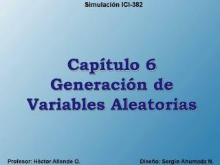 Capítulo 6 Generación de Variables Aleatorias