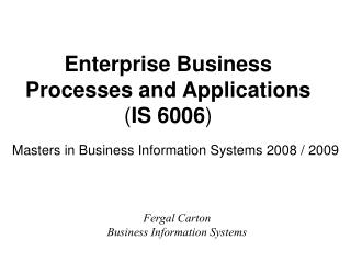 Enterprise Business Processes and Applications ( IS 6006 )