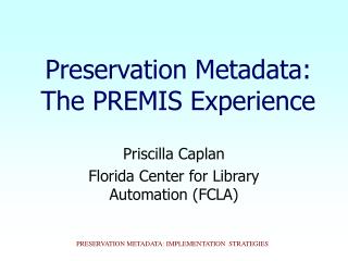 Preservation Metadata: The PREMIS Experience