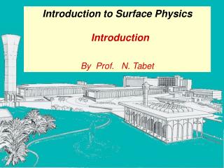 Introduction to Surface Physics Introduction By Prof. N. Tabet