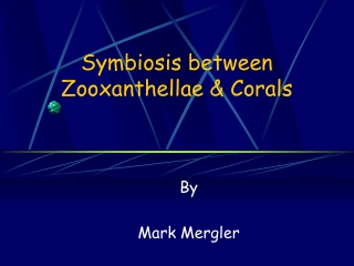 Symbiosis between Zooxanthellae & Corals