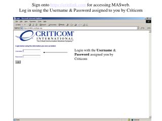 Login with the Username &amp; Password assigned you by Criticom