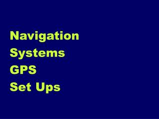 Navigation Systems GPS Set Ups