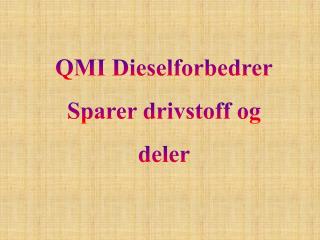 QMI Dieselforbedrer Sparer drivstoff og deler