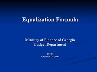Equalization Formula Ministry of Finance of Georgia Budget Department Tbilisi October 18, 2007
