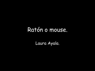 Ratón o mouse.