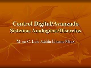 Control Digital/Avanzado Sistemas Analógicos/Discretos