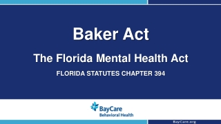Baker Act The Florida Mental Health Act FLORIDA STATUTES CHAPTER 394