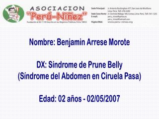 Nombre: Benjamin Arrese Morote DX: Síndrome de Prune Belly (Síndrome del Abdomen en Ciruela Pasa)
