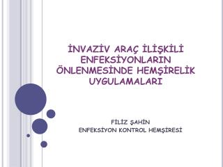 İNVAZİV ARAÇ İLİŞKİLİ ENFEKSİYONLARIN ÖNLENMESİNDE HEMŞİRELİK UYGULAMALARI